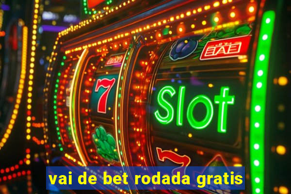 vai de bet rodada gratis